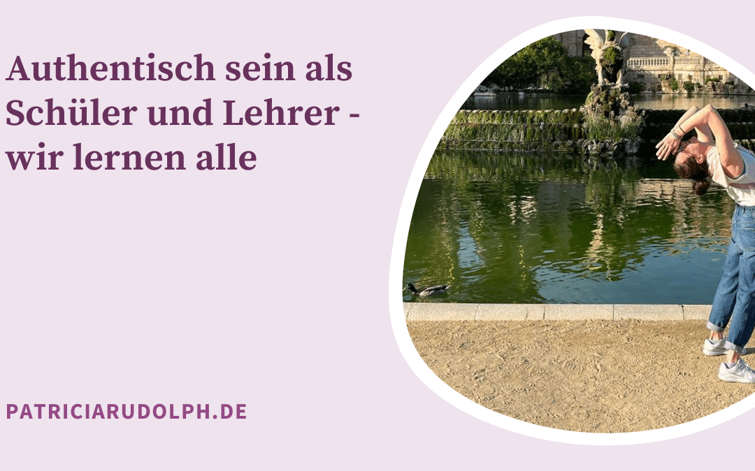Authentisch sein – Student/Schüler und Lehrer, wie ist der Weg wirklich