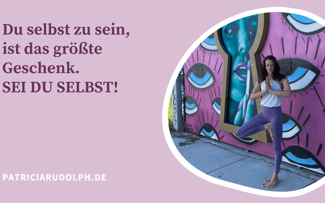 Du selbst zu sein ist das größte Geschenk, das du der Welt geben kannst.