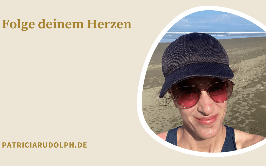 Folge deinem Herzen. Höre auf etwas aus dem falschen Grund zu machen.