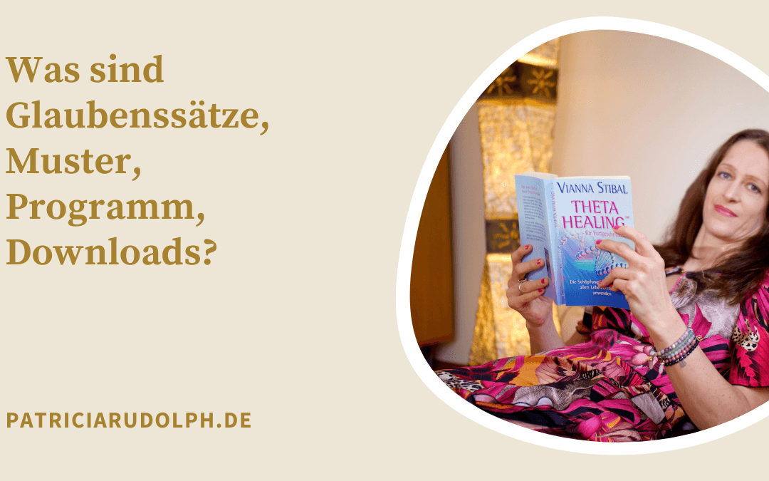 Was sind Glaubenssätze, Muster, Programme und Downloads?