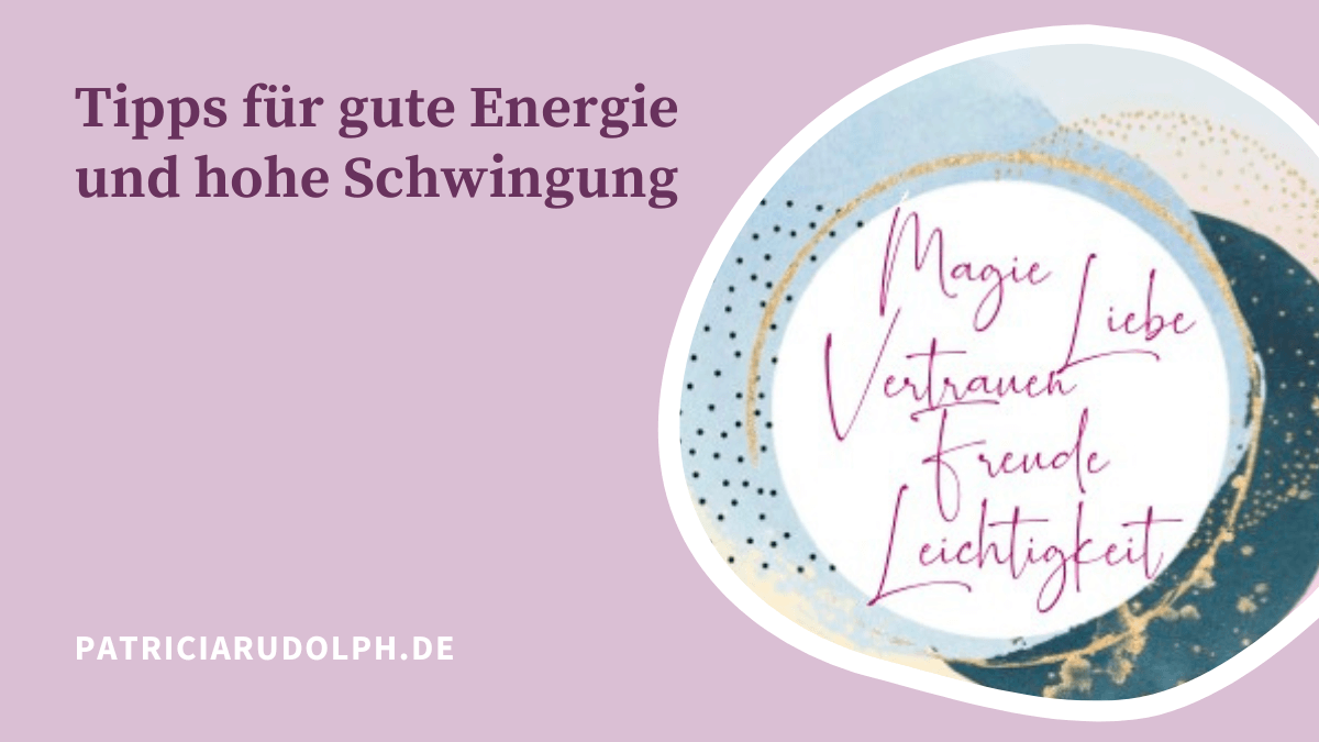 Tipps für gute Energie, hohe Schwingung