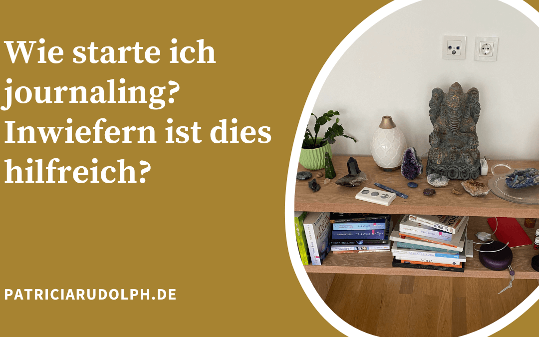 3 Tipps: Wie starte ich „journaling“ / Tagebuch schreiben und warum dies hilfreich ist