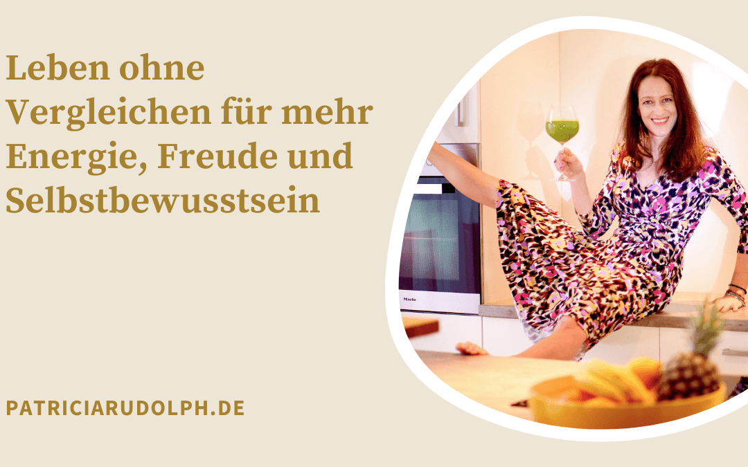 Leben ohne Vergleichen für mehr Energie, Freude und Selbstbewusstsein