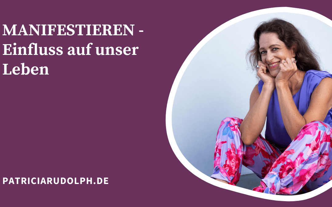 MANIFESTIEREN – Einfluss auf unser Leben