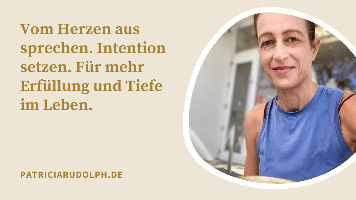 Vom Herzen aus sprechen. Intention setzen. Für mehr Erfüllung und Tiefe im Leben.