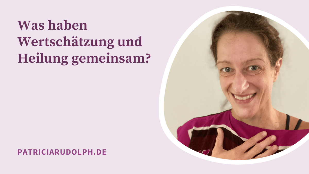 Was haben Wertschätzung und Heilung gemeinsam?